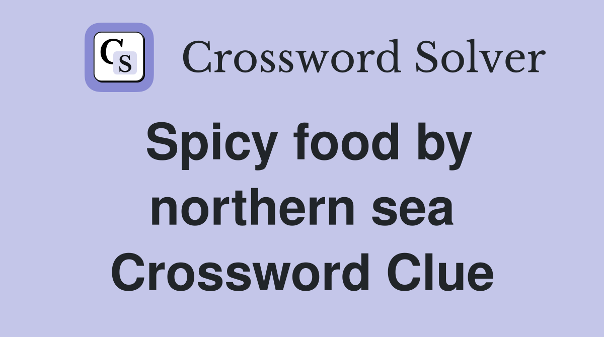 Spicy food by northern sea Crossword Clue
