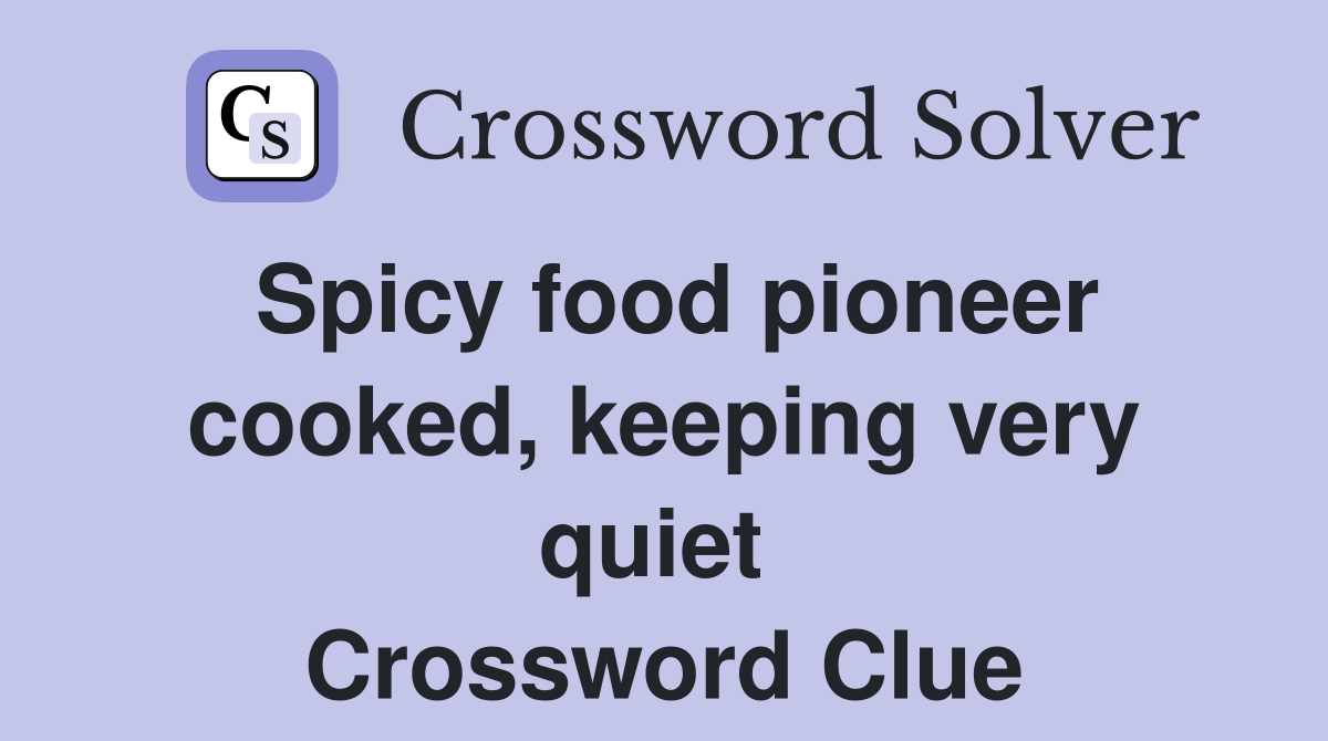 Spicy food pioneer cooked, keeping very quiet  Crossword Clue
