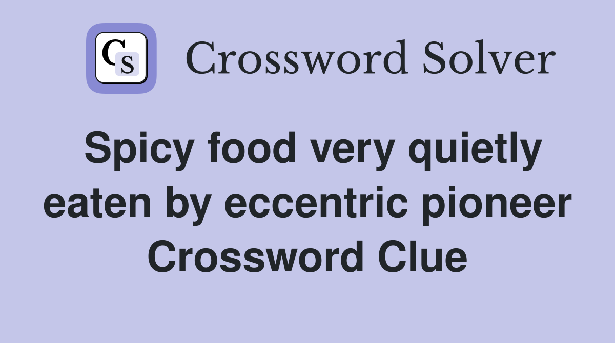 Spicy food very quietly eaten by eccentric pioneer Crossword Clue