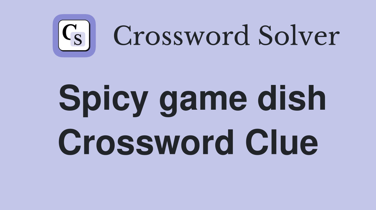 Spicy game dish Crossword Clue