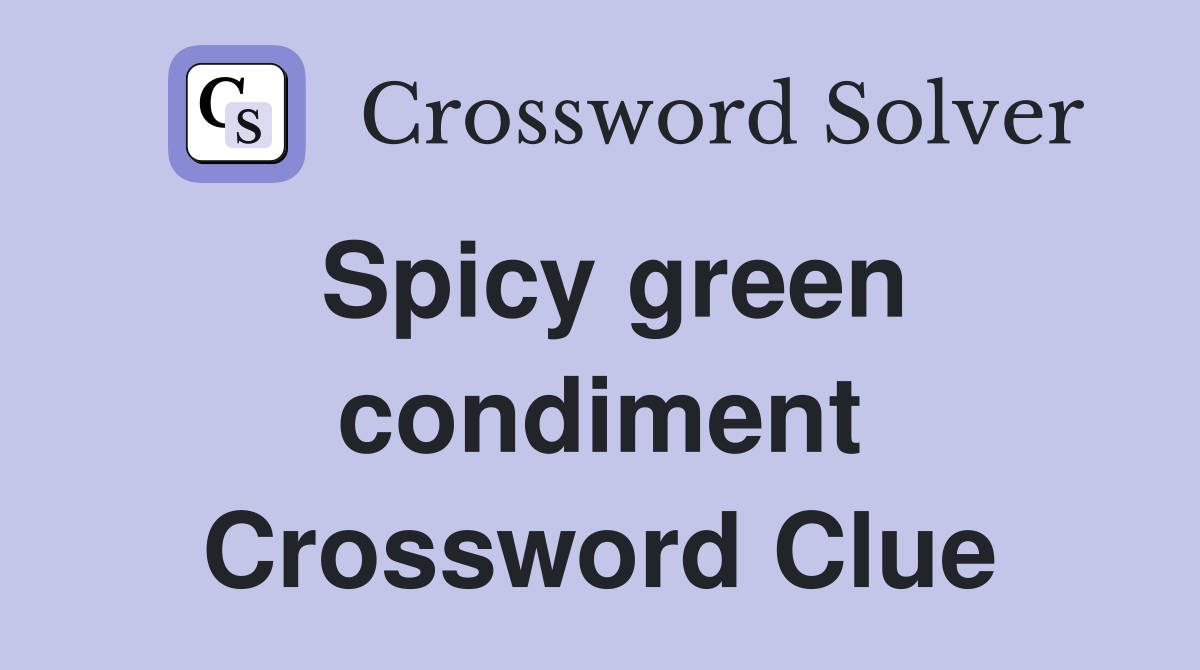 Spicy green condiment Crossword Clue