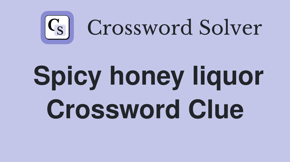 Spicy honey liquor Crossword Clue
