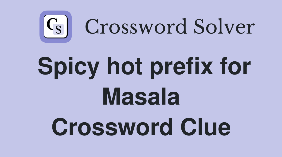 Spicy hot prefix for Masala Crossword Clue