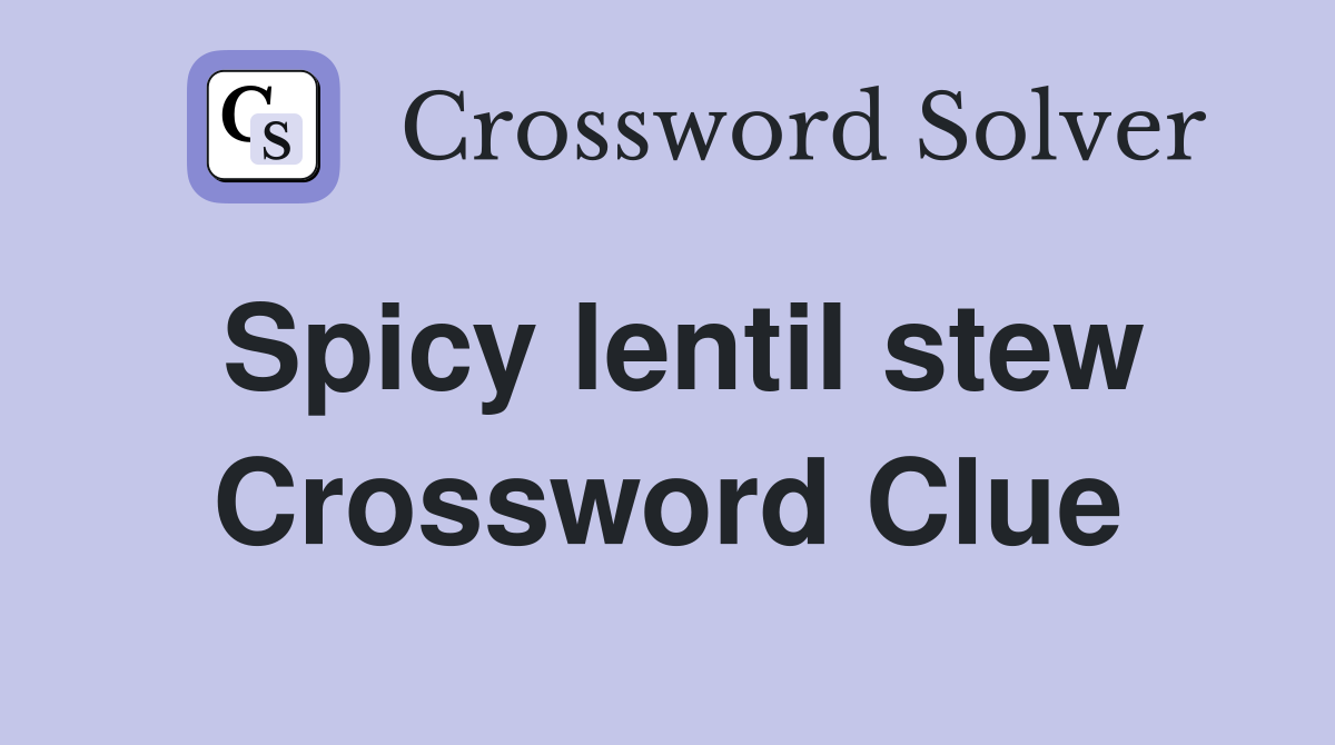 Spicy lentil stew Crossword Clue