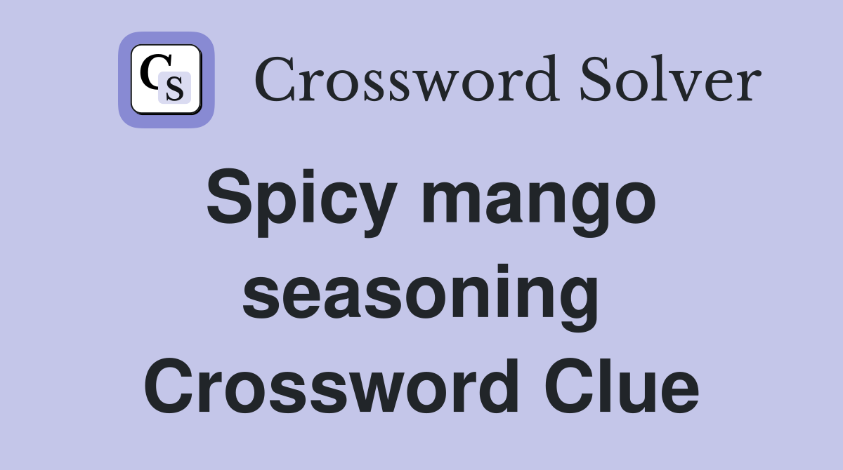 Spicy mango seasoning Crossword Clue