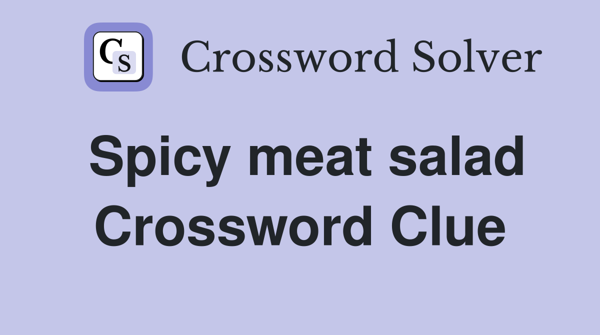 Spicy meat salad Crossword Clue