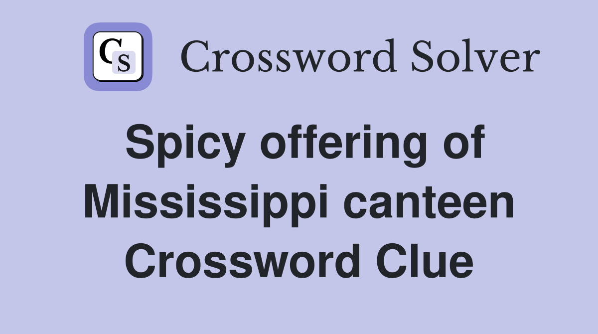 Spicy offering of Mississippi canteen Crossword Clue