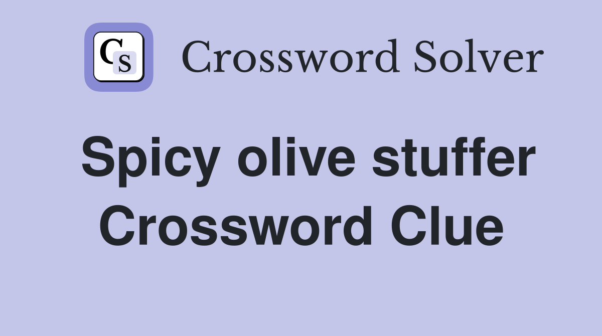 Spicy olive stuffer Crossword Clue