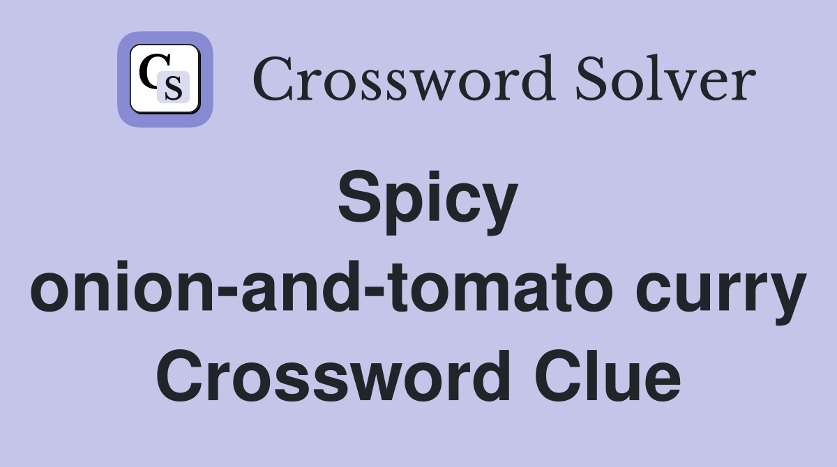 Spicy onion-and-tomato curry Crossword Clue