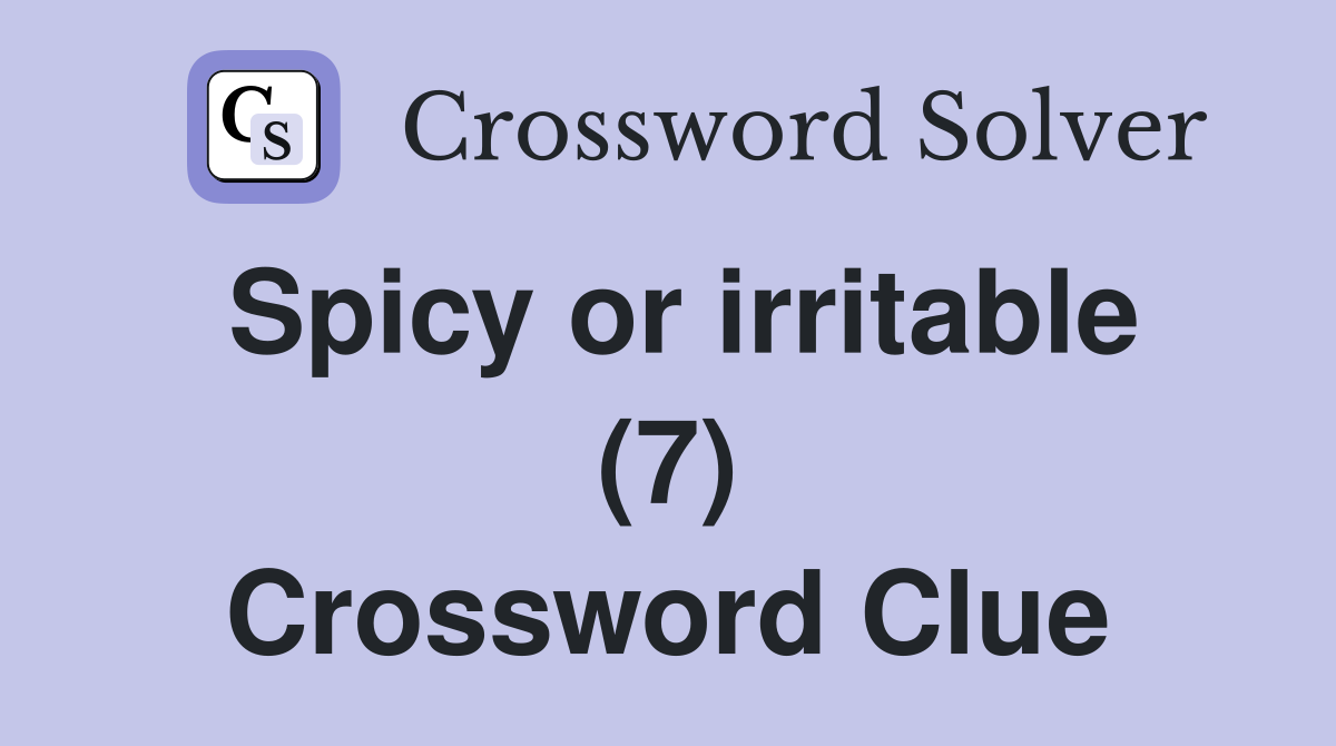 Spicy or irritable (7) Crossword Clue