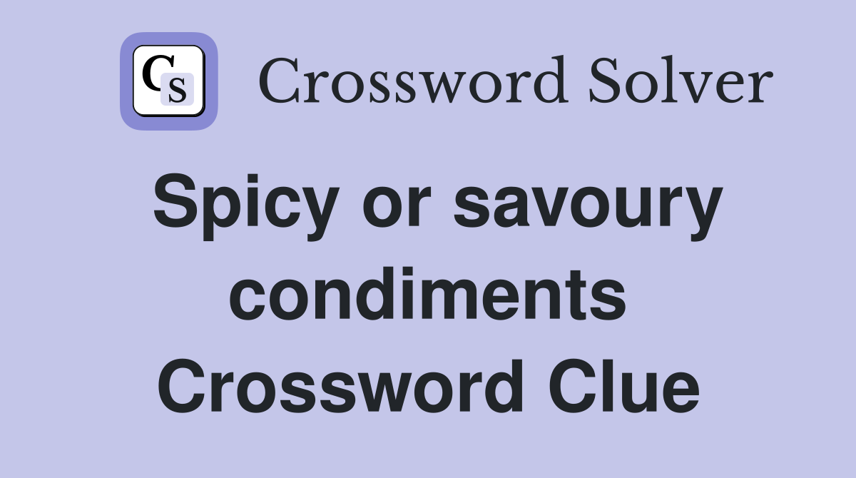 Spicy or savoury condiments Crossword Clue