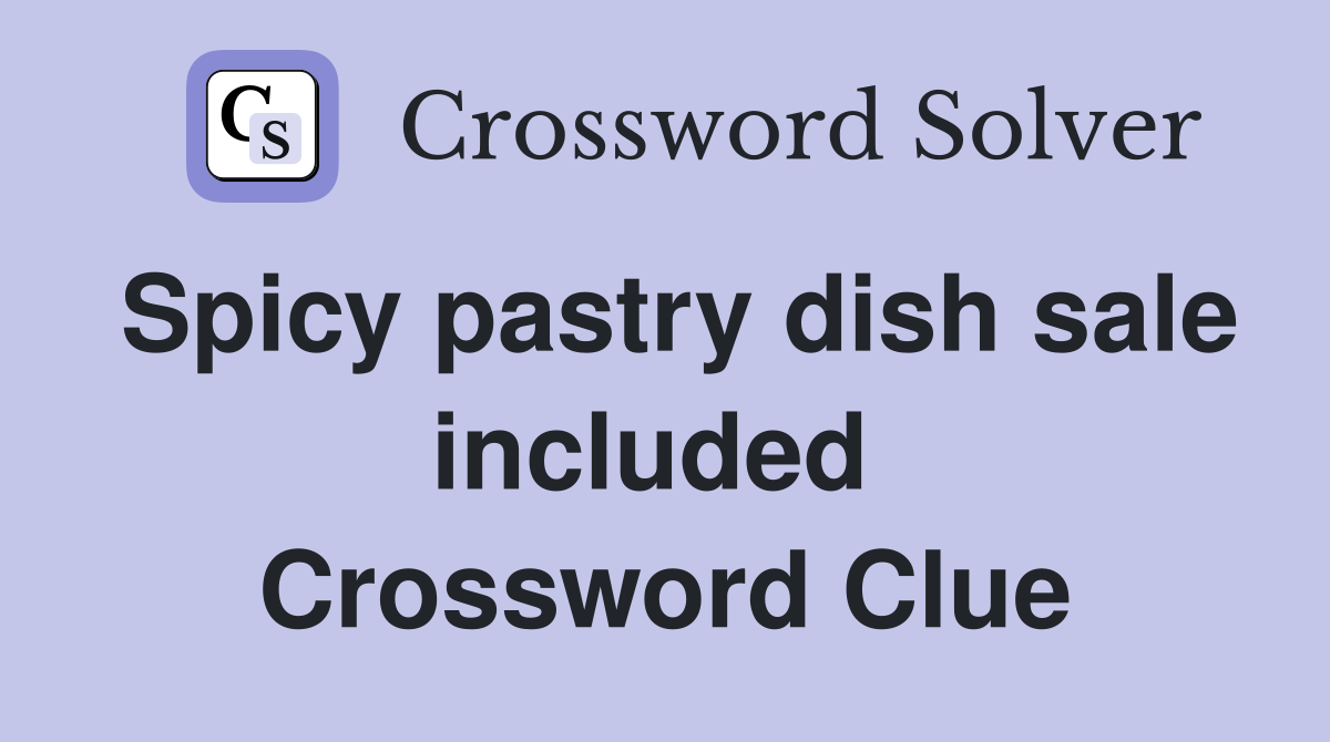 Spicy pastry dish sale included  Crossword Clue