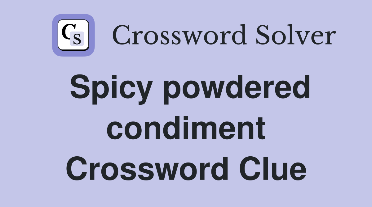 Spicy powdered condiment Crossword Clue
