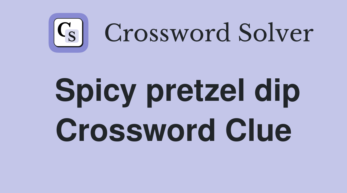 Spicy pretzel dip Crossword Clue
