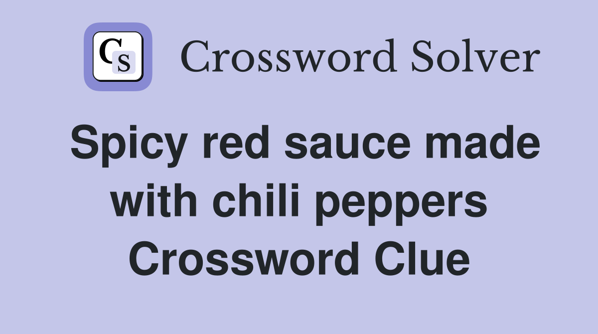 Spicy red sauce made with chili peppers Crossword Clue