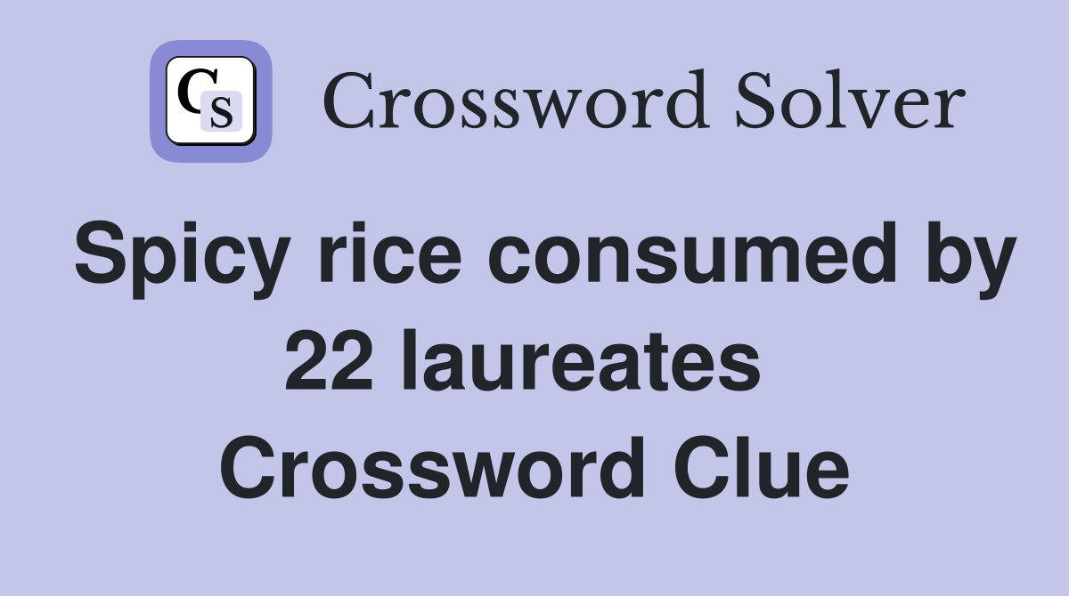 Spicy rice consumed by 22 laureates  Crossword Clue