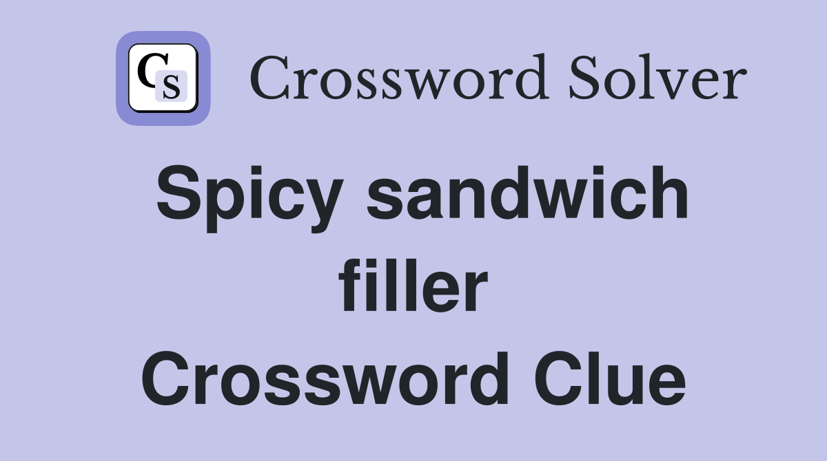 Spicy sandwich filler Crossword Clue