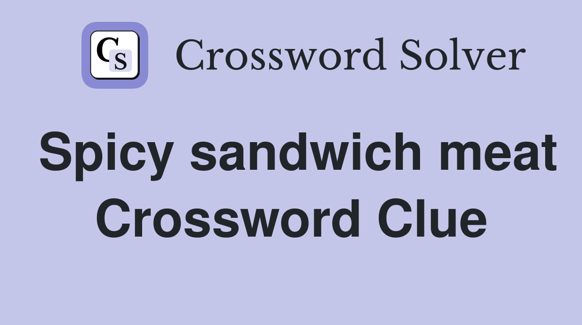 Spicy sandwich meat Crossword Clue