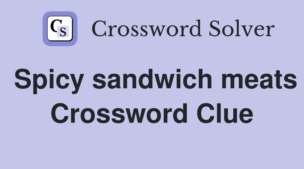 Spicy sandwich meats Crossword Clue