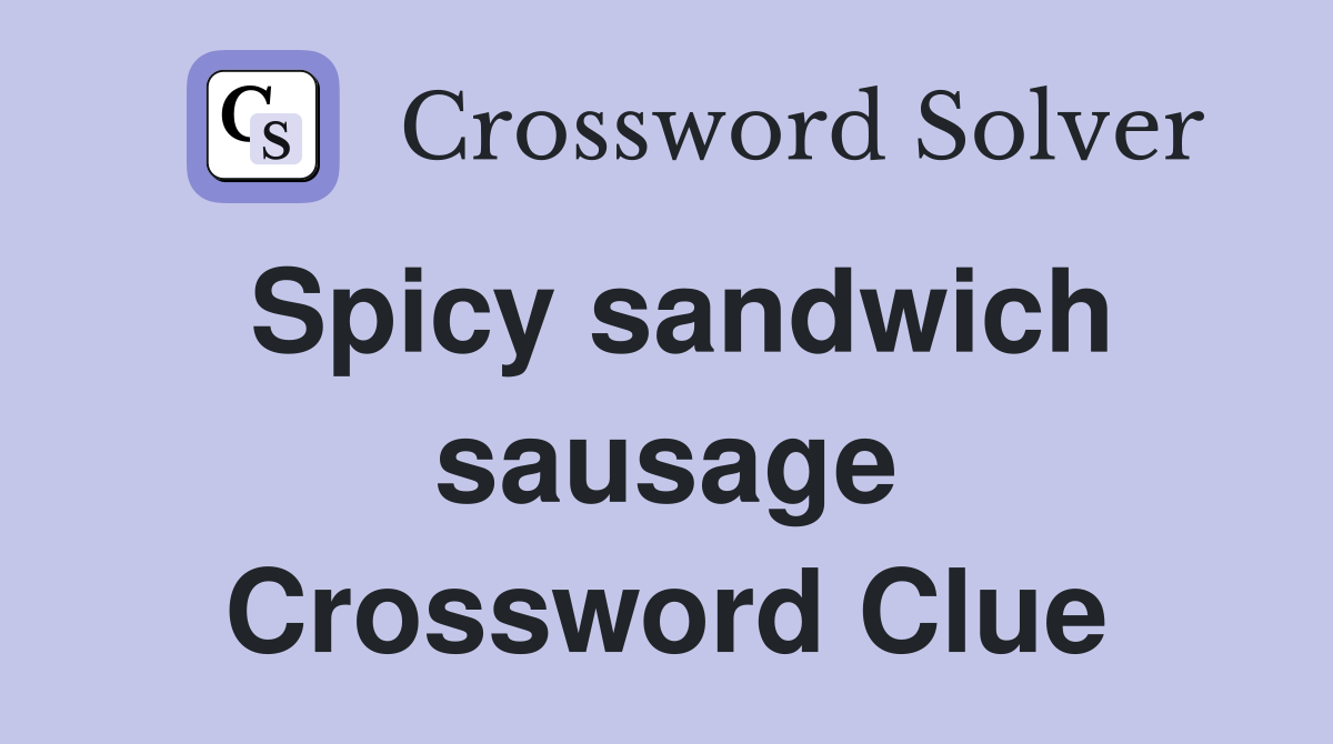 Spicy sandwich sausage Crossword Clue
