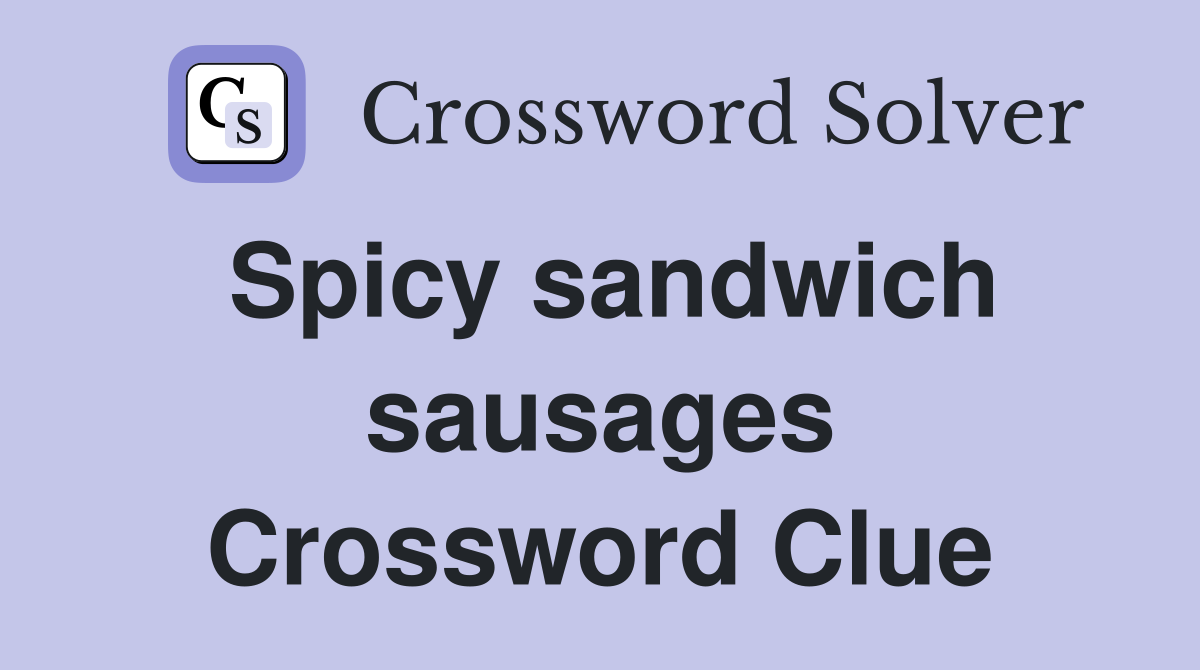 Spicy sandwich sausages Crossword Clue