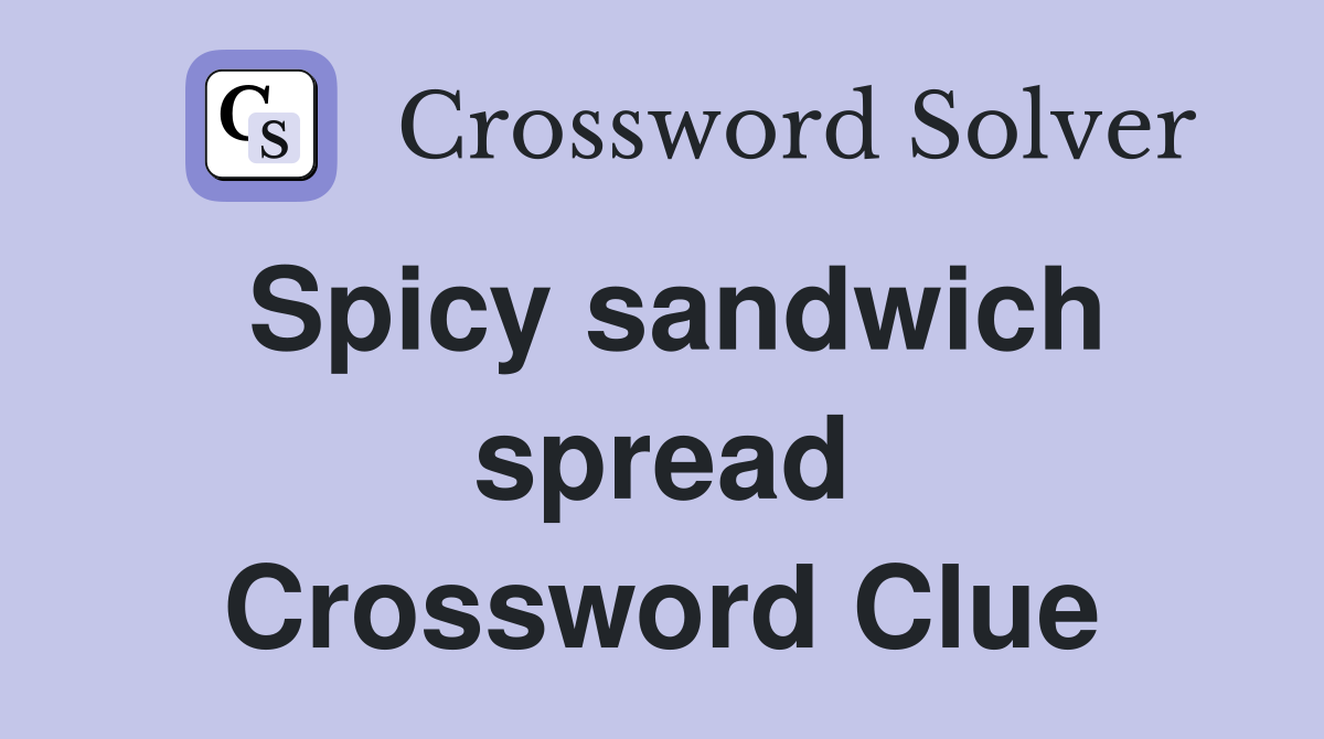 Spicy sandwich spread Crossword Clue