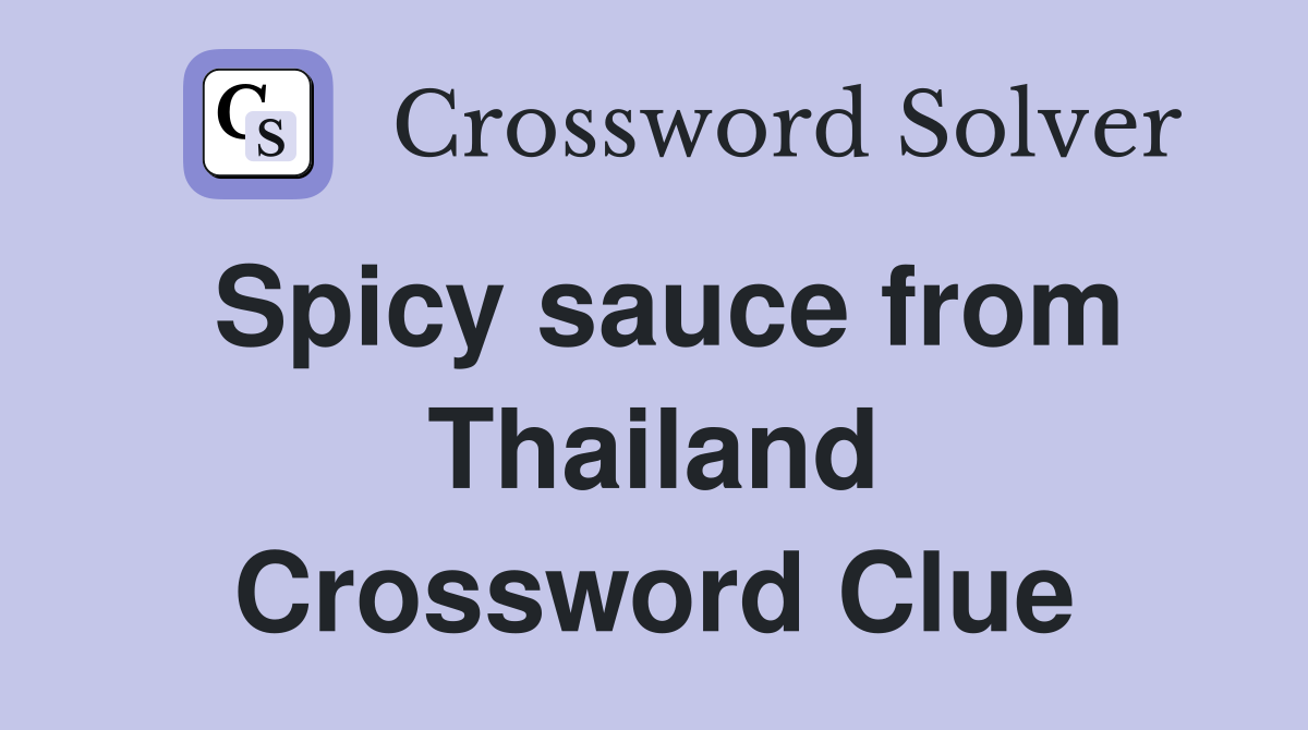 Spicy sauce from Thailand Crossword Clue