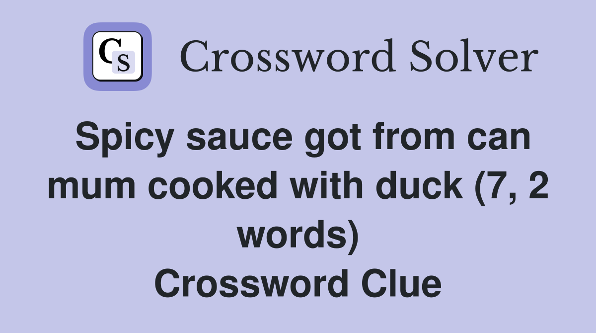 Spicy sauce got from can mum cooked with duck (7, 2 words) Crossword Clue
