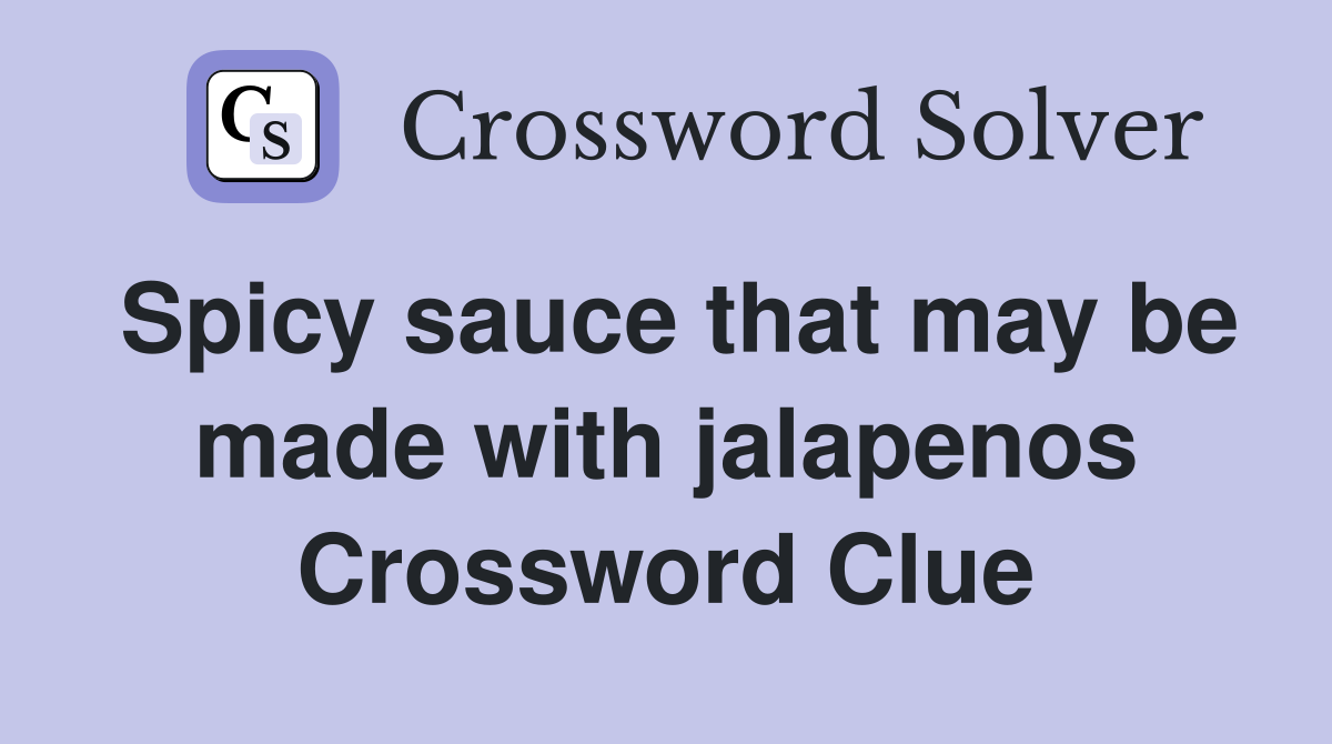 Spicy sauce that may be made with jalapenos Crossword Clue