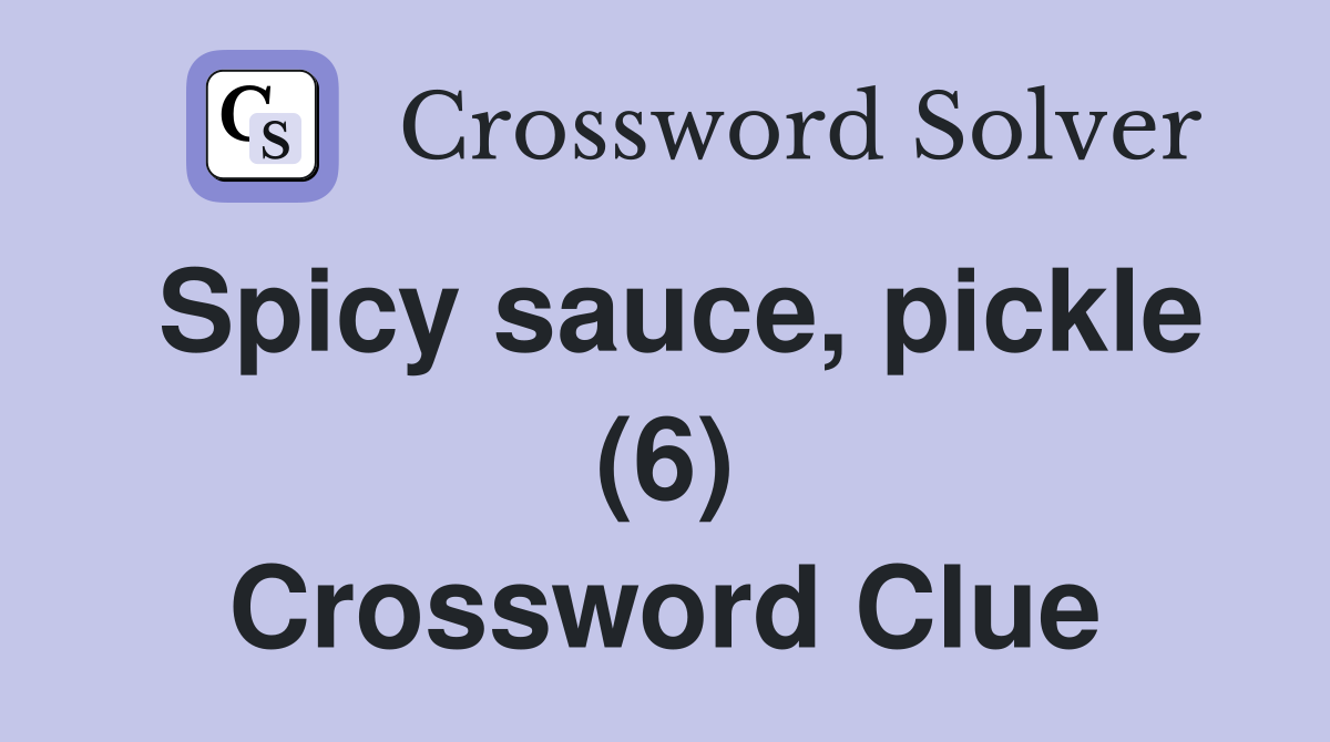 Spicy sauce, pickle (6) Crossword Clue