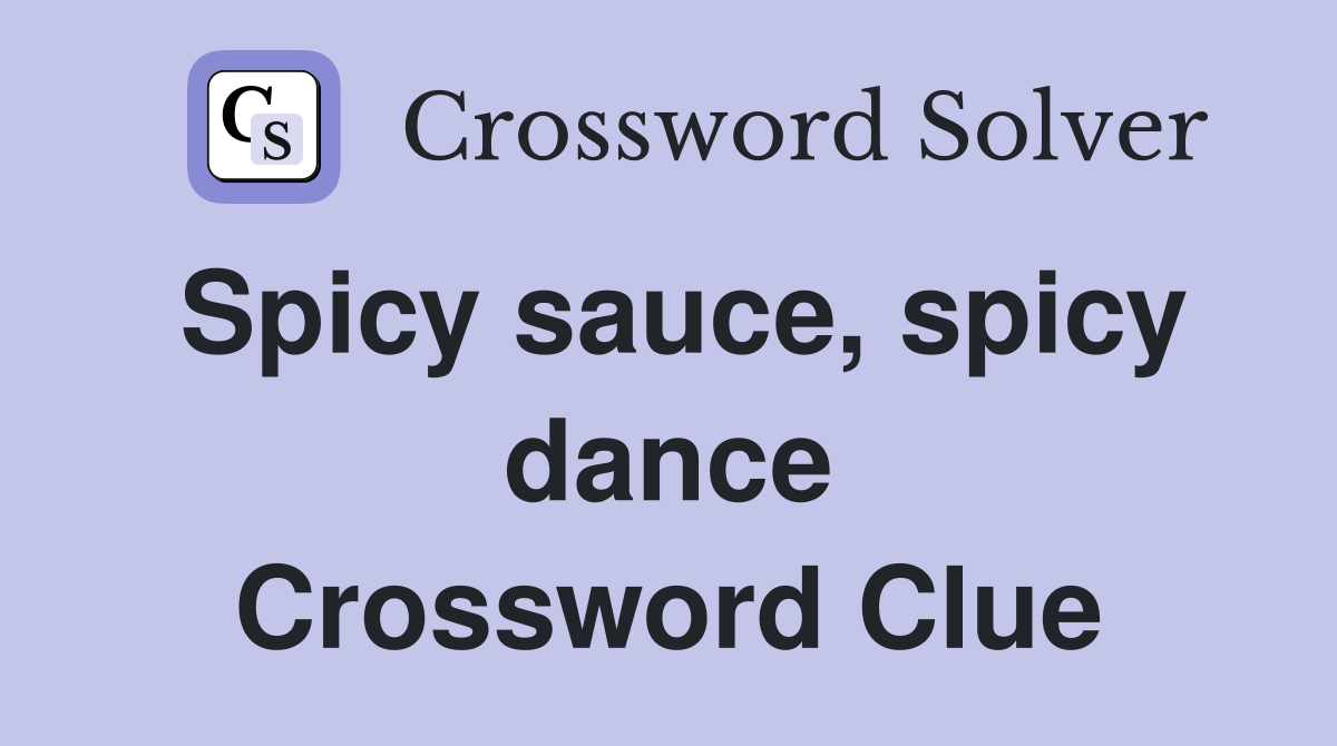 Spicy sauce, spicy dance Crossword Clue