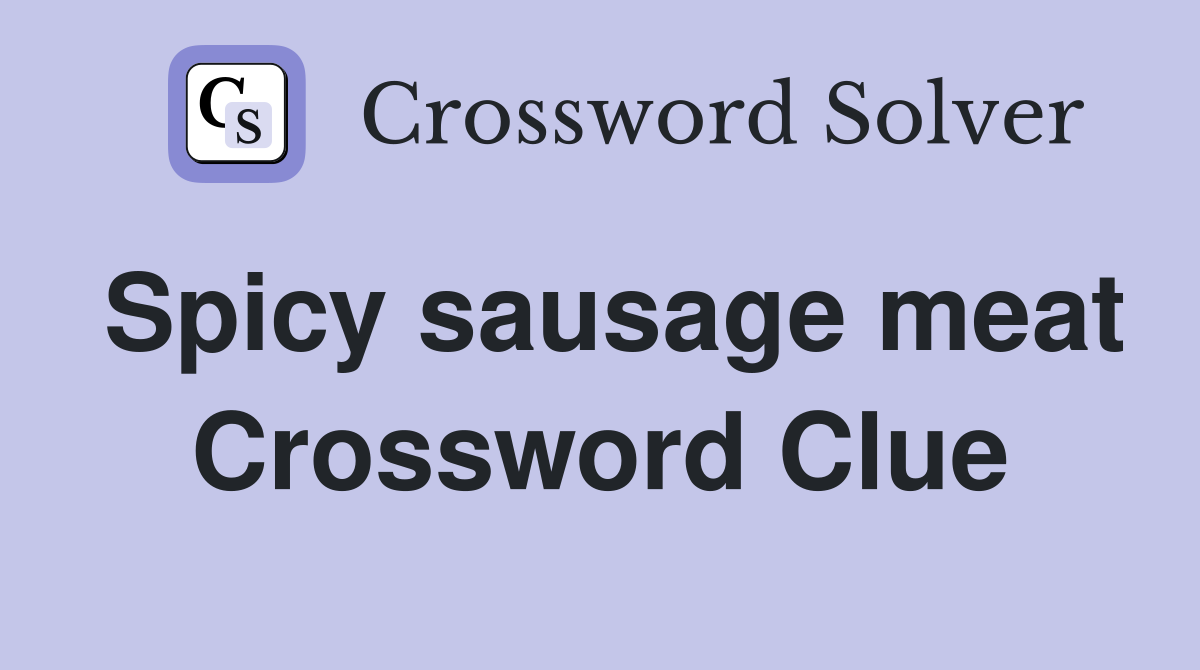 Spicy sausage meat Crossword Clue