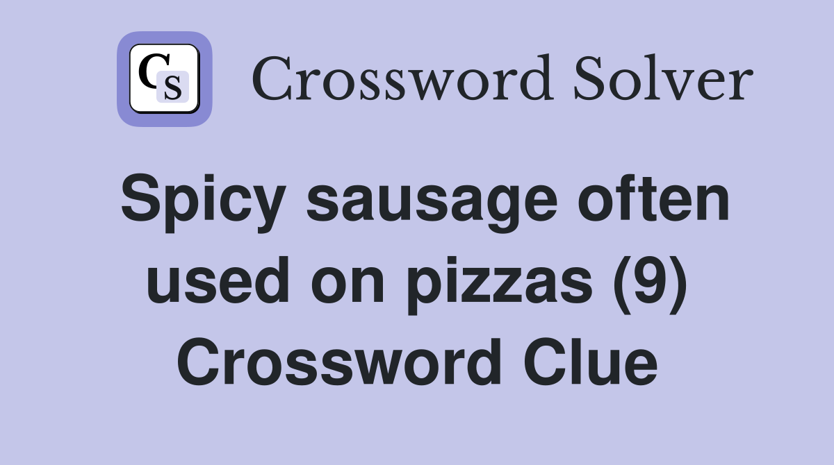 Spicy sausage often used on pizzas (9) Crossword Clue