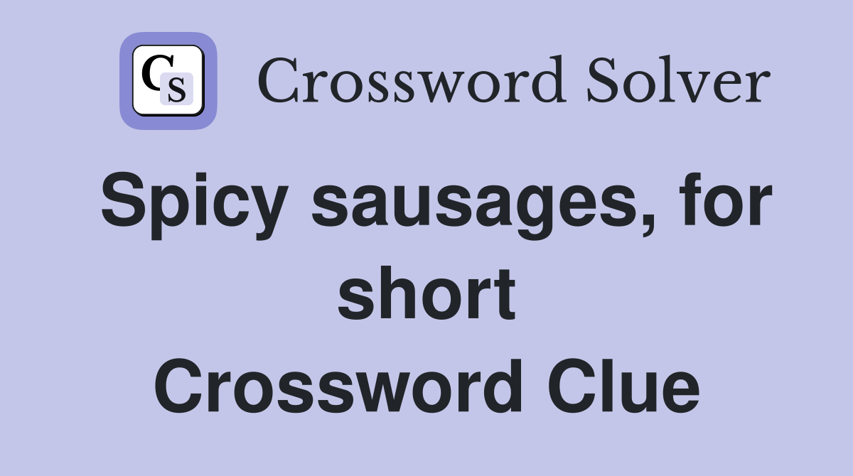 Spicy sausages, for short Crossword Clue