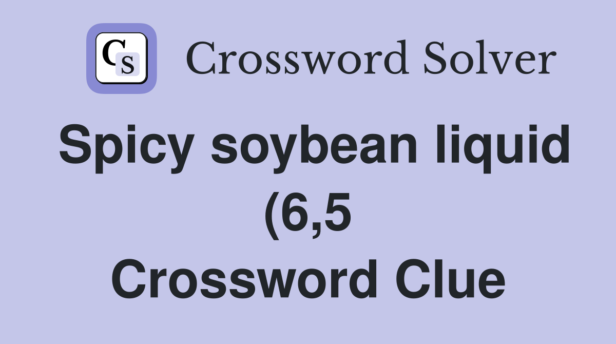 Spicy soybean liquid (6 5) Crossword Clue Answers Crossword Solver Spicy soybean liquid (6 5) Crossword Clue Answers Crossword Solver