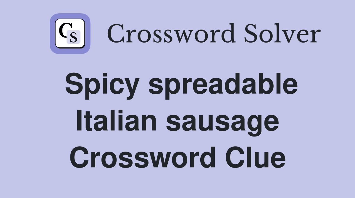 Spicy spreadable Italian sausage Crossword Clue