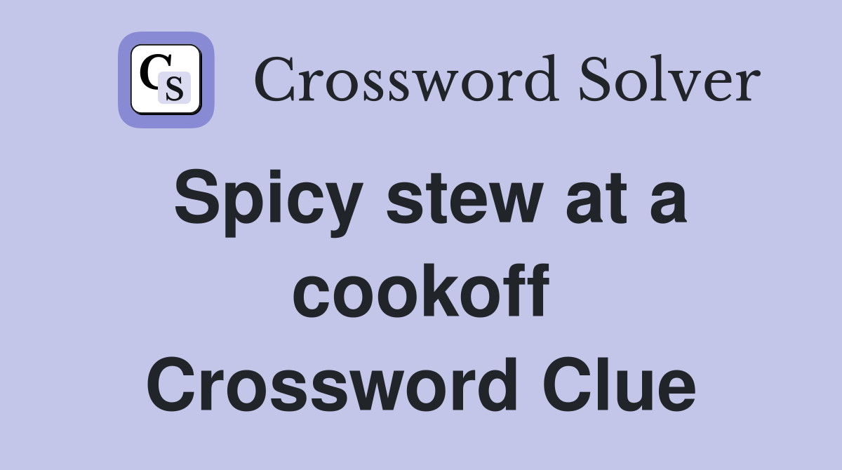Spicy stew at a cookoff Crossword Clue