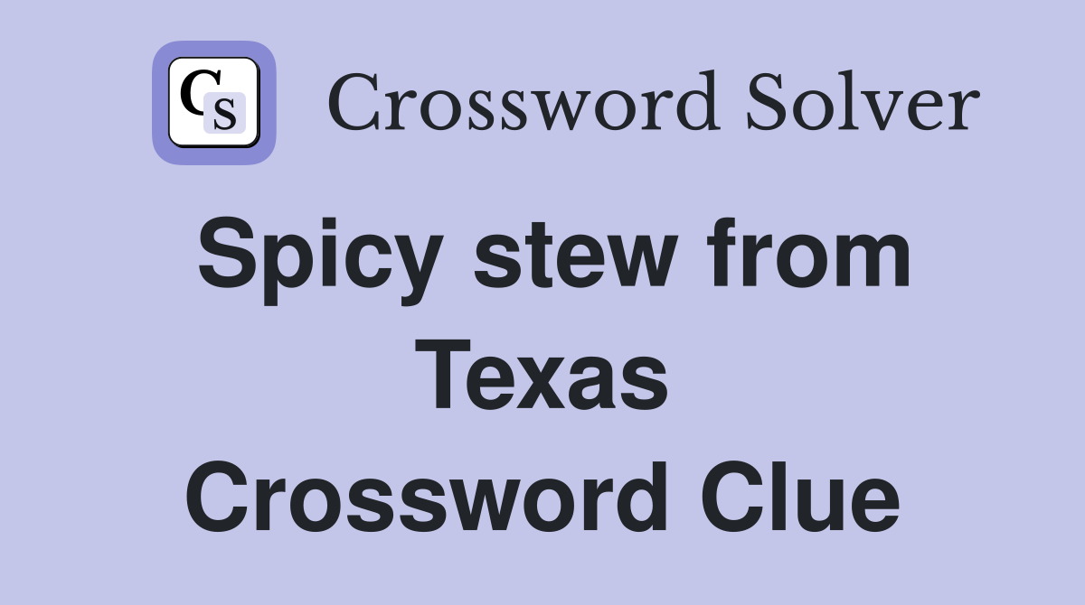Spicy stew from Texas Crossword Clue