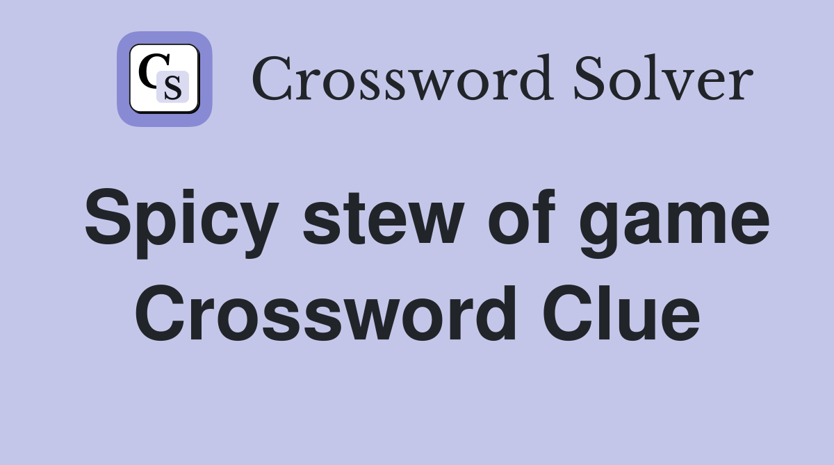 Spicy stew of game Crossword Clue