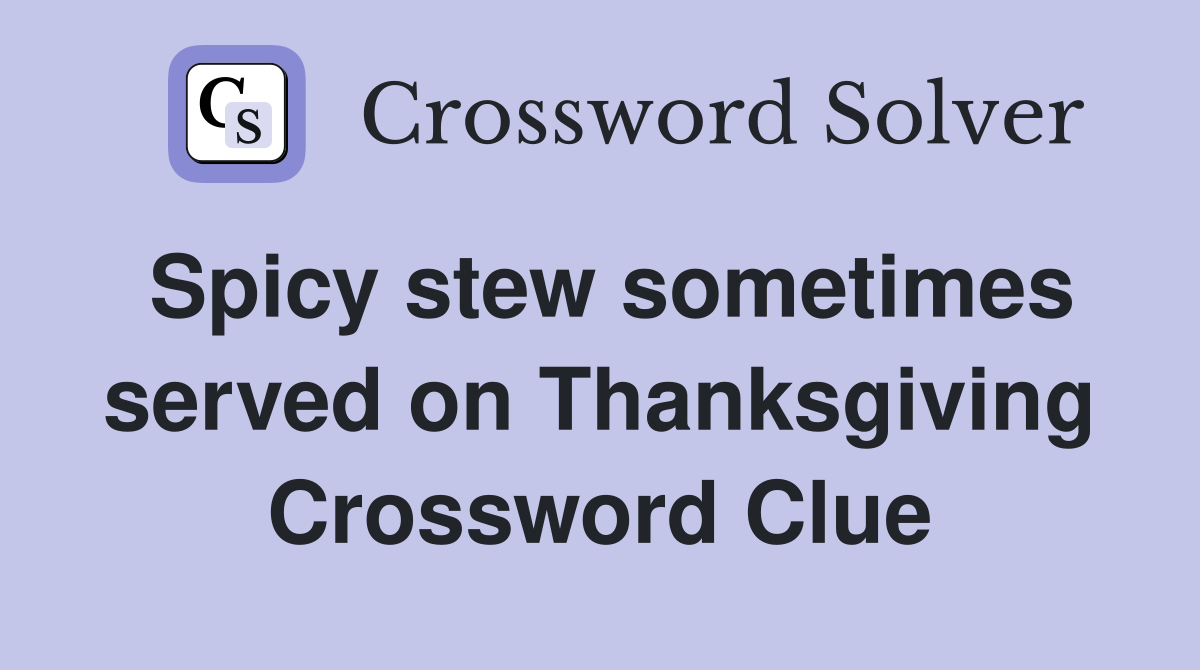 Spicy stew sometimes served on Thanksgiving Crossword Clue