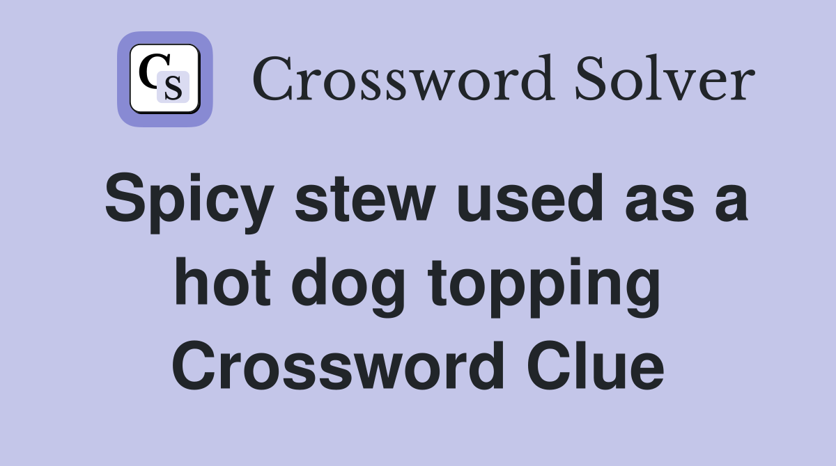 Spicy stew used as a hot dog topping Crossword Clue