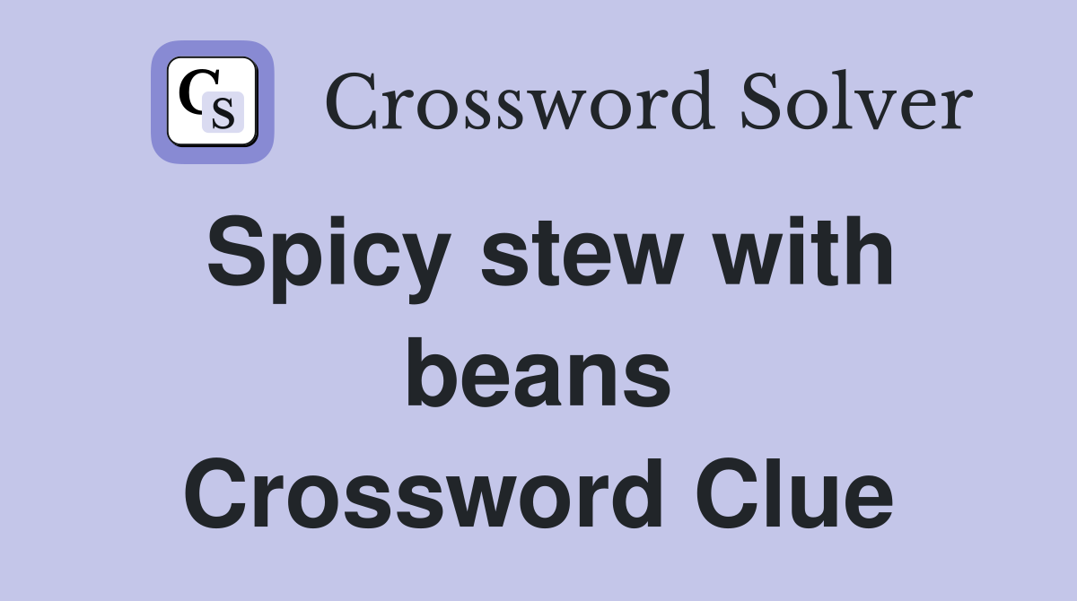 Spicy stew with beans Crossword Clue