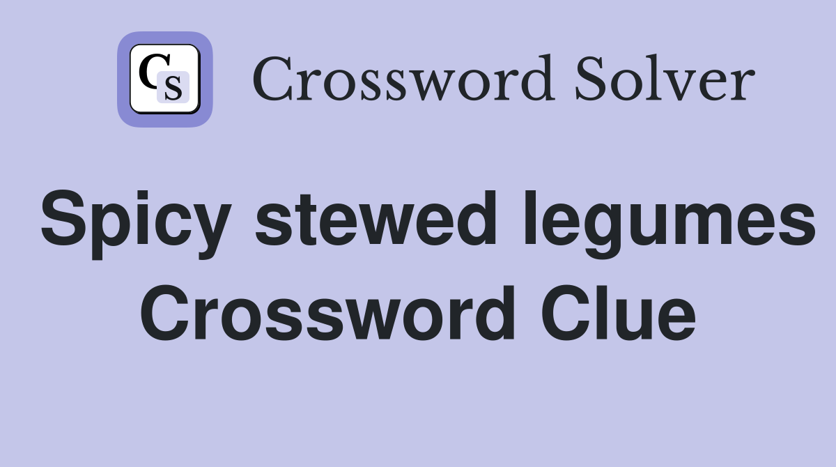 Spicy stewed legumes Crossword Clue