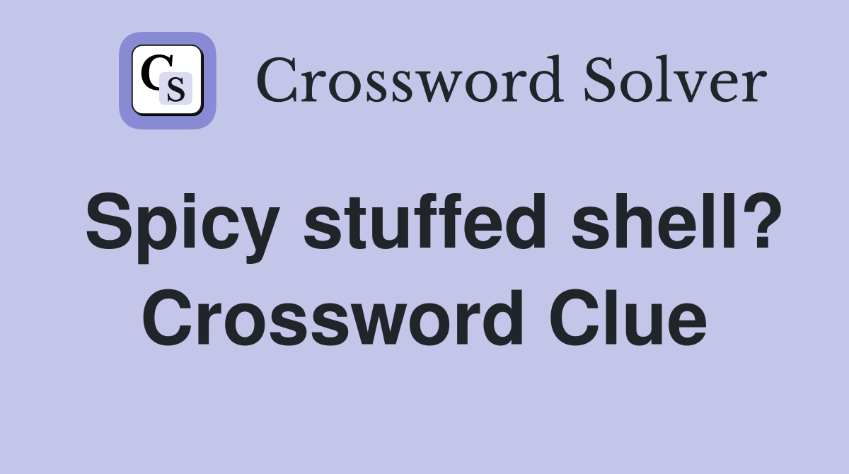 Spicy stuffed shell? Crossword Clue