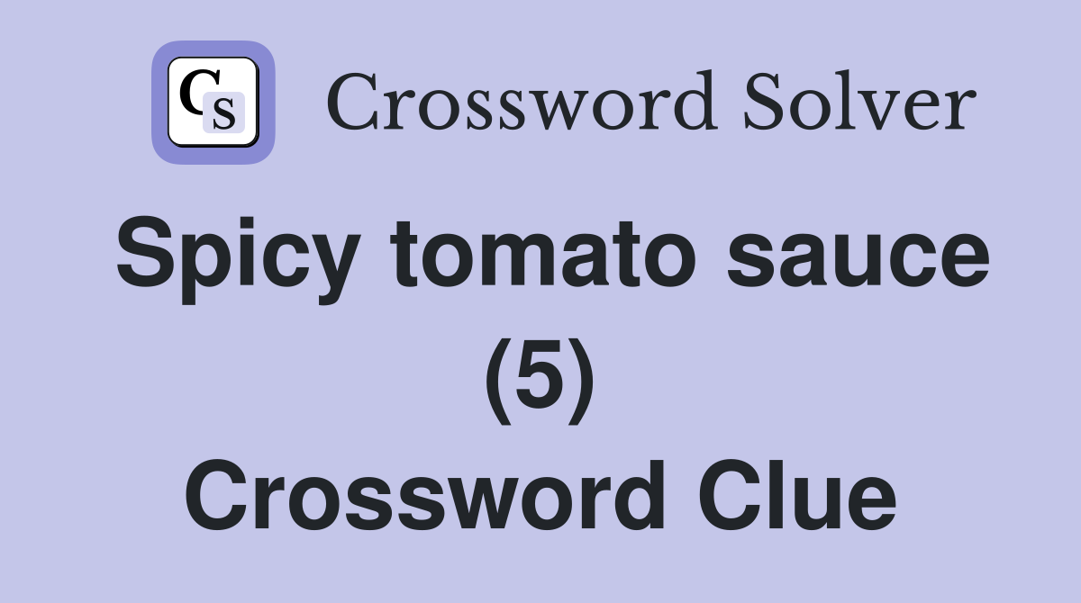 Spicy tomato sauce (5) Crossword Clue