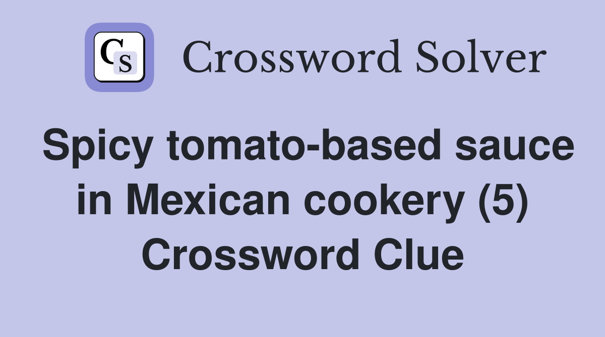 Spicy tomato-based sauce in Mexican cookery (5) Crossword Clue