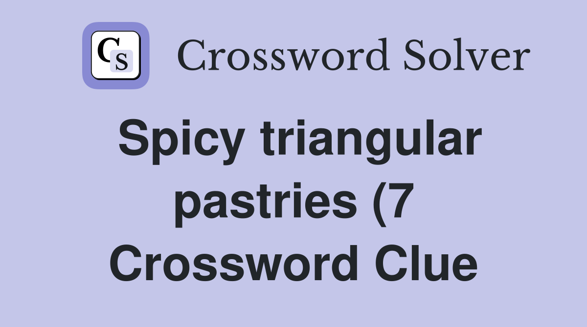 Spicy triangular pastries (7) Crossword Clue Answers Crossword Solver Spicy triangular pastries (7) Crossword Clue Answers Crossword Solver