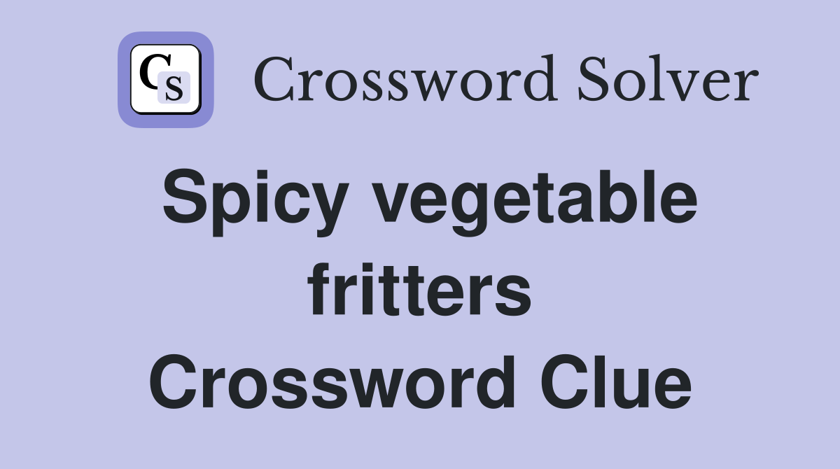 Spicy vegetable fritters Crossword Clue