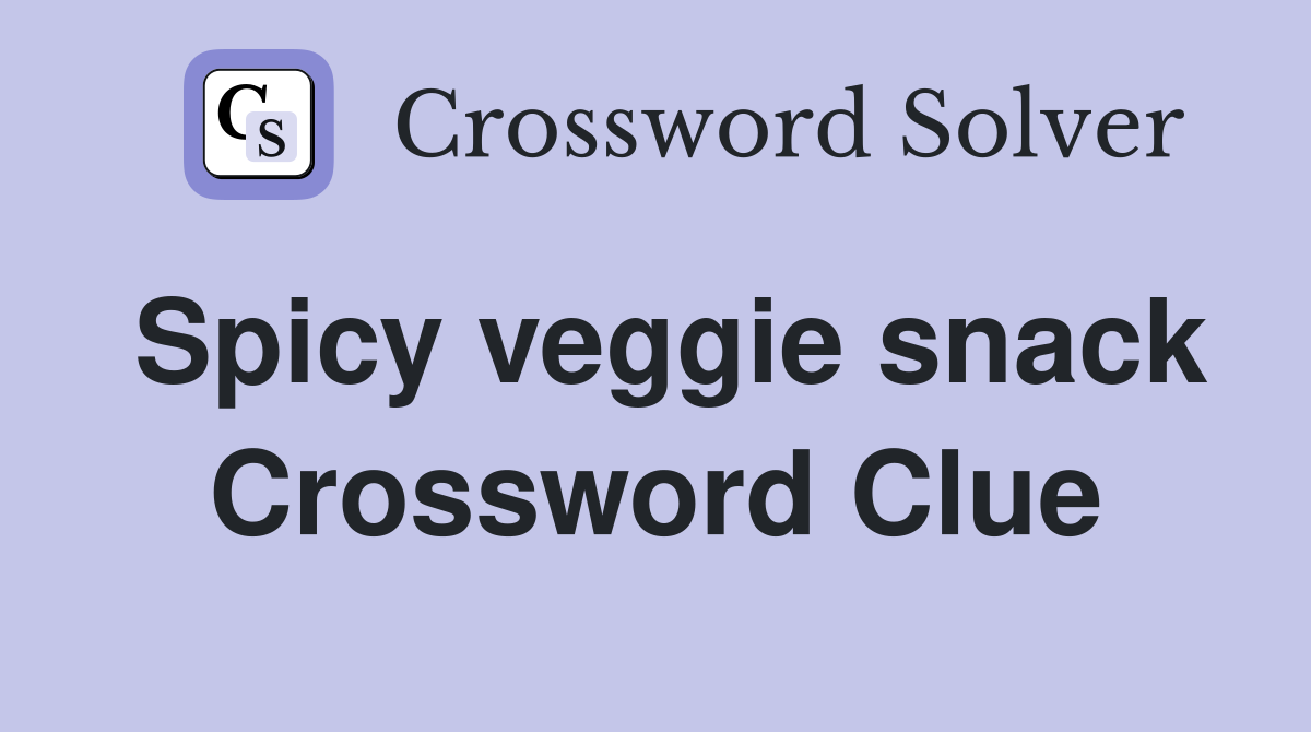 Spicy veggie snack Crossword Clue