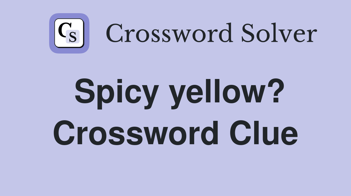 Spicy yellow? Crossword Clue